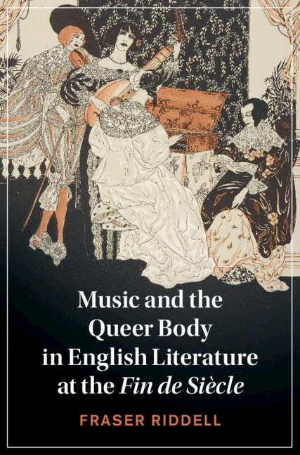 Fraser Riddell's Music and the Queer Body in English Literature of the Fin de Siècle